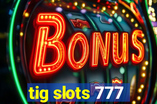 tig slots 777